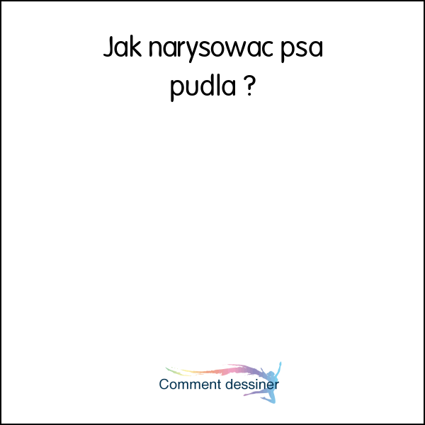 Jak narysować psa pudla